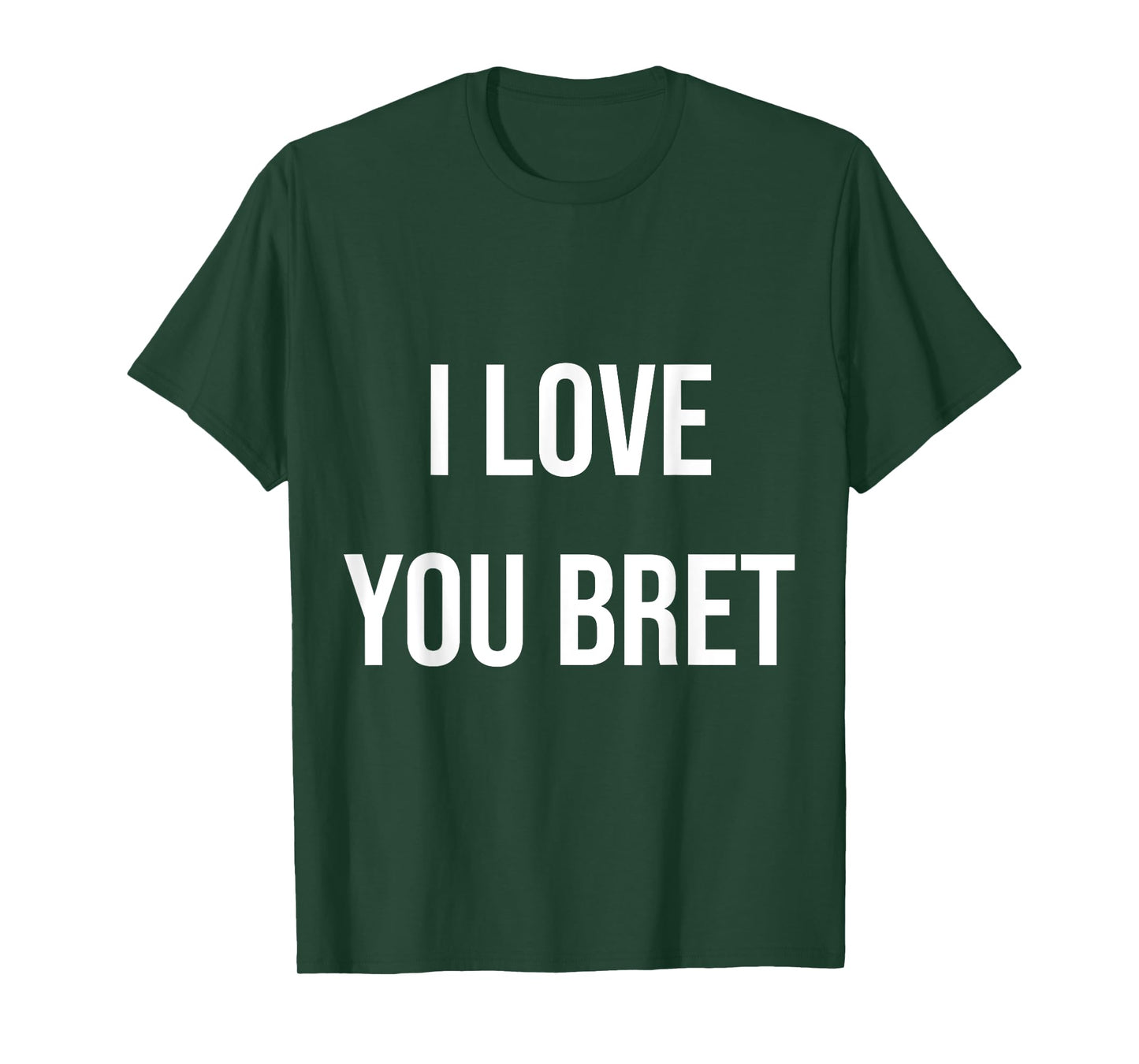 I Love You Bret T-Shirt