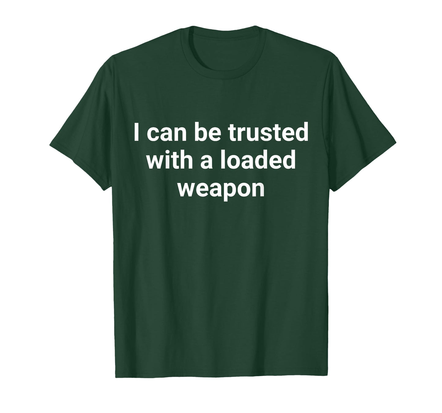 I Can Be Trusted With A Loaded Weapon T-Shirt