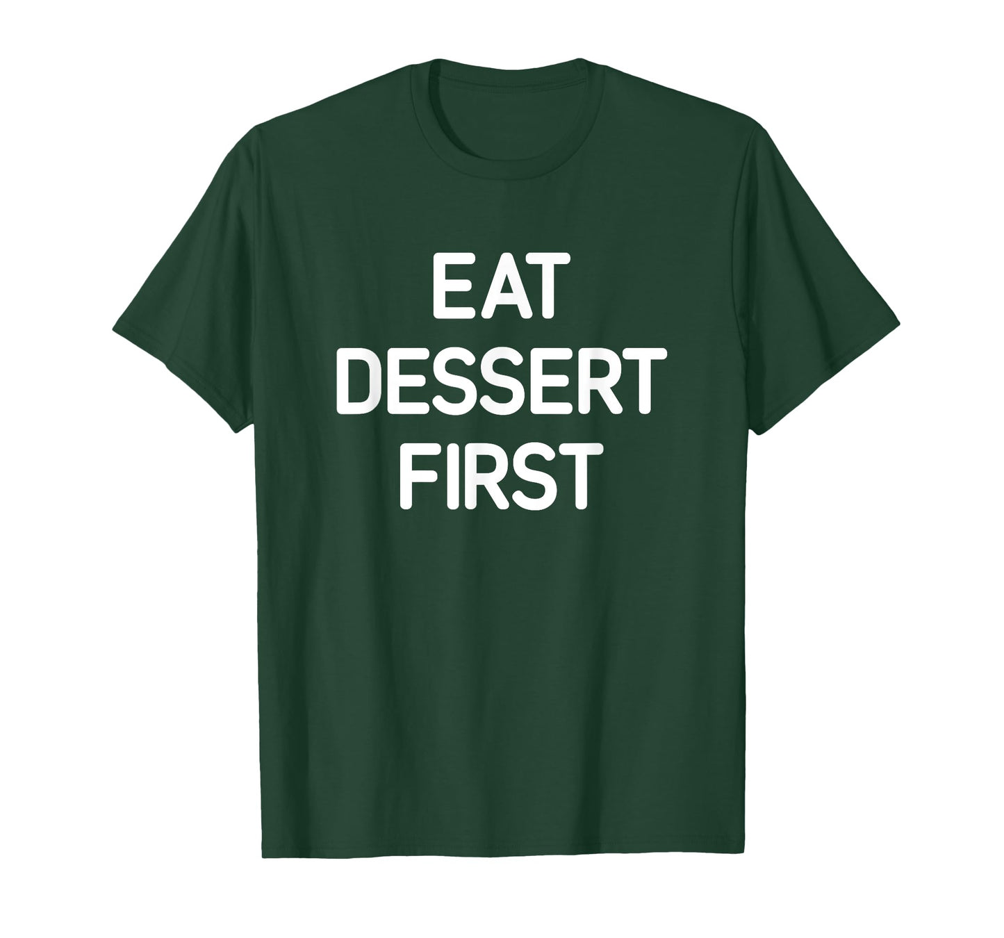 Eat Dessert First, Funny, Jokes, Sarcastic T-Shirt