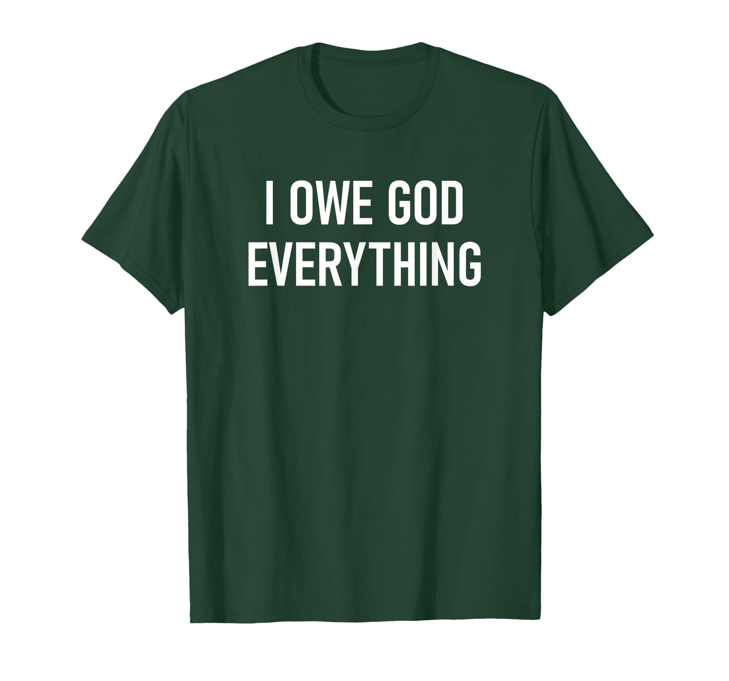 I Owe God Everything, Faith, Bible Verses, Inspirational T-Shirt