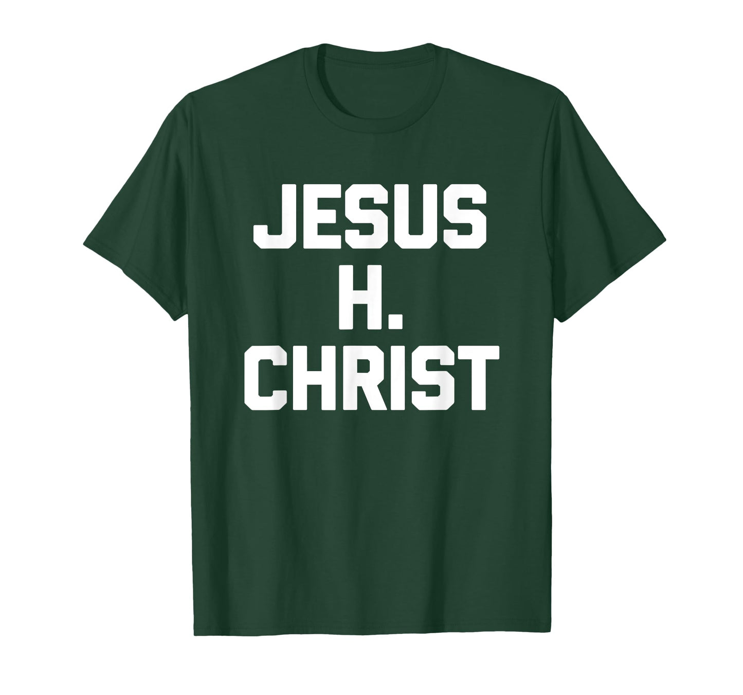 Jesus H. Christ - Funny Saying Sarcastic Cute Cool Novelty T-Shirt