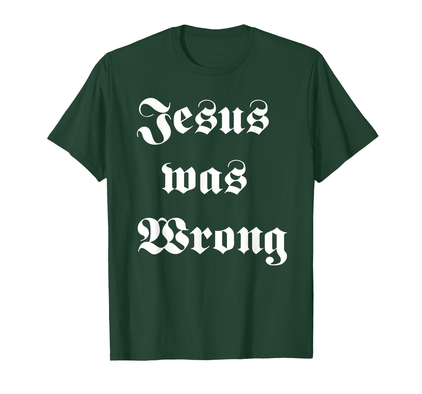 Funny Jesus Was Wrong White Design T-Shirt
