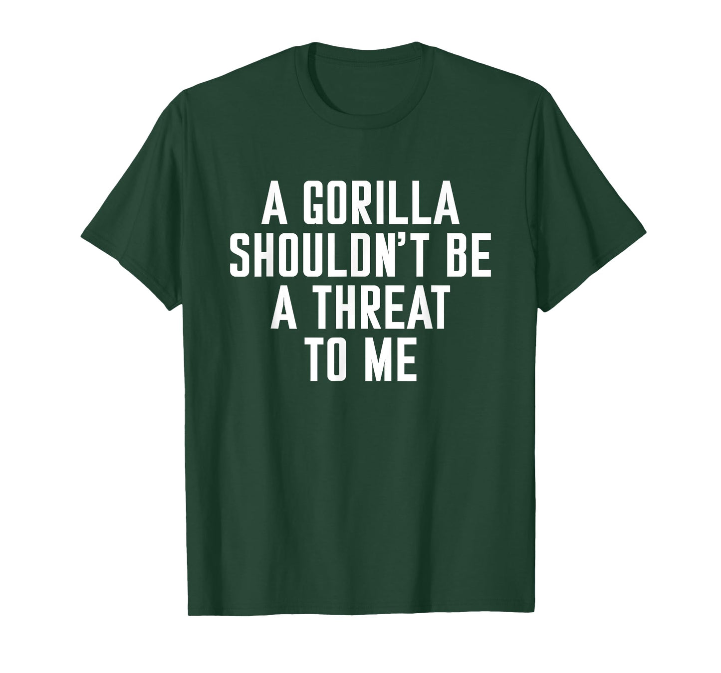 A Gorilla Shouldn't Be A Threat To Me T-Shirt