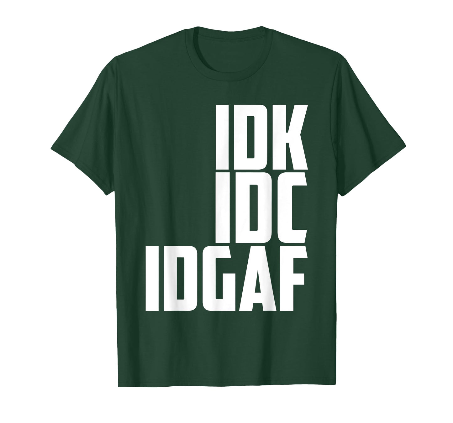 I DON'T KNOW, I DON'T CARE, IDGAF T-Shirt