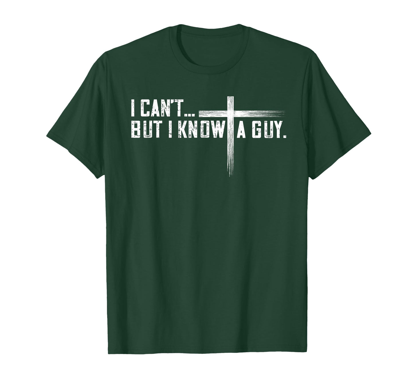 I Can't But I Know A Guy Jesus Cross Funny Christian T-Shirt