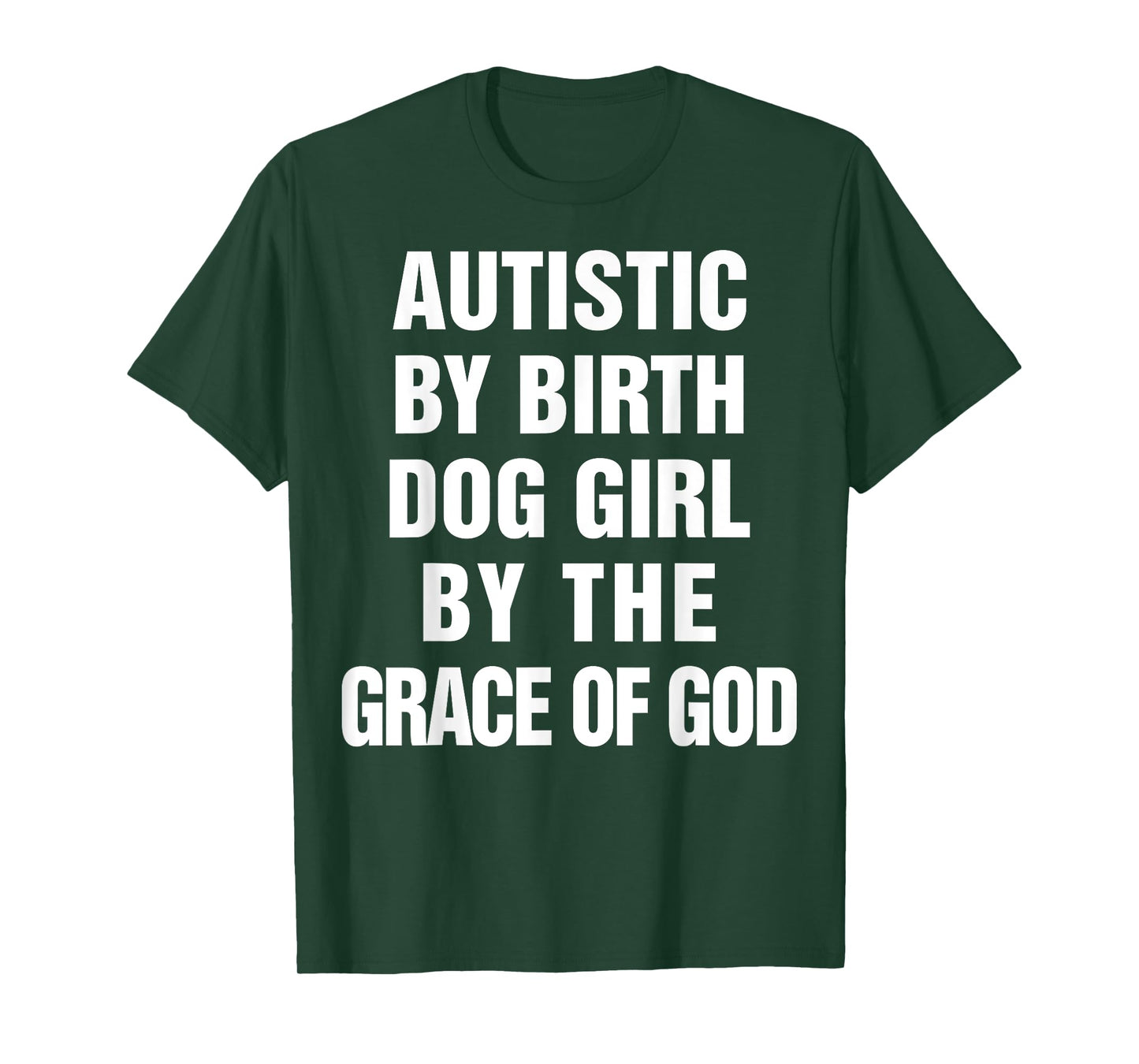 Autistic By Birth Dog Girl By The Grace Of God T-Shirt