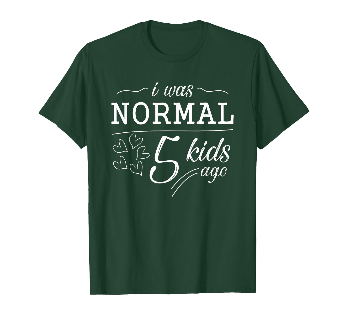 I Was Normal 5 Kids Ago Funny Mom Dad Father Mothers Day T-Shirt