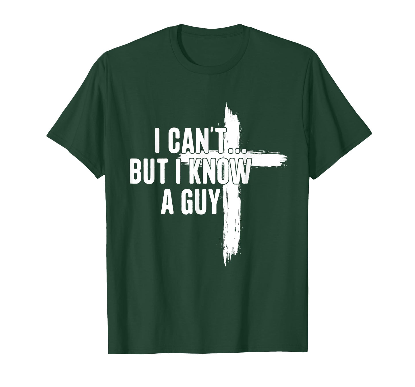 I Can't But I Know A Guy Religious Jesus Christian T-Shirt