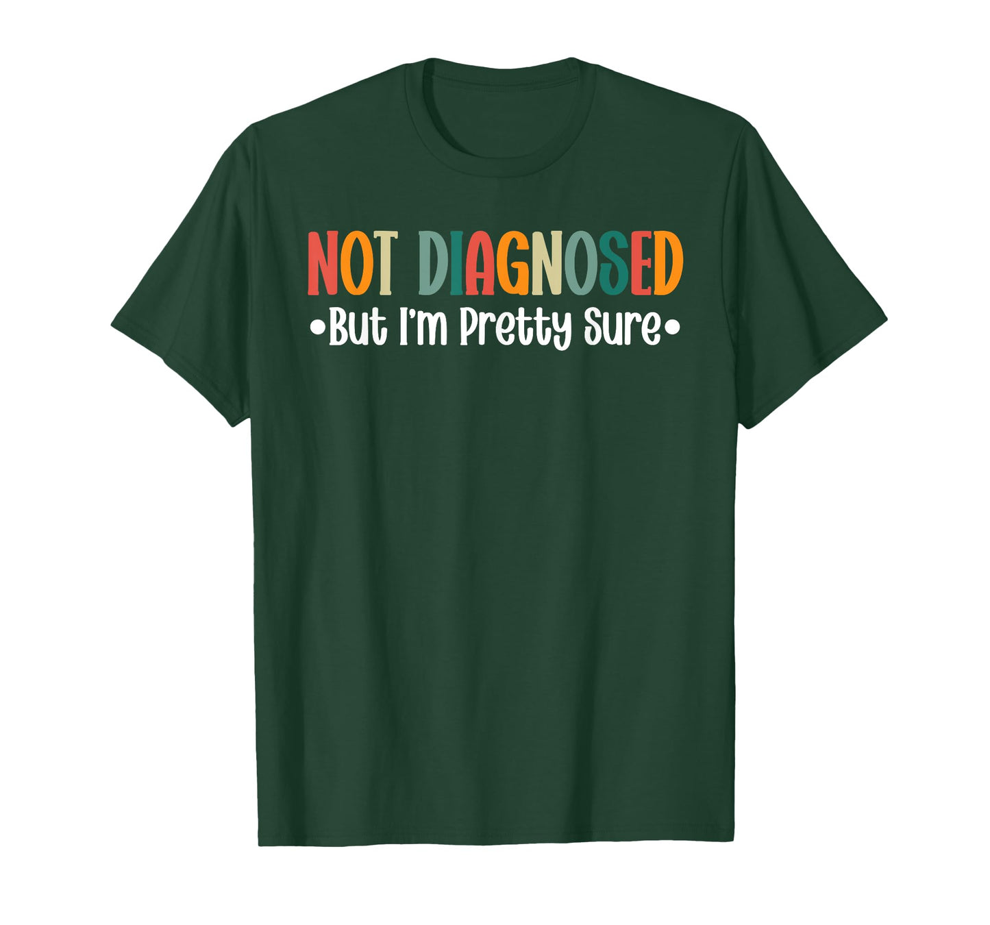 Not diagnosed But I'm Pretty Sure Funny Cool Quote Saying T-Shirt