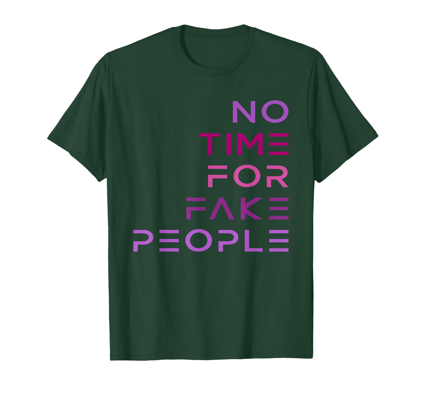 No Time for Fake People funny design T-Shirt