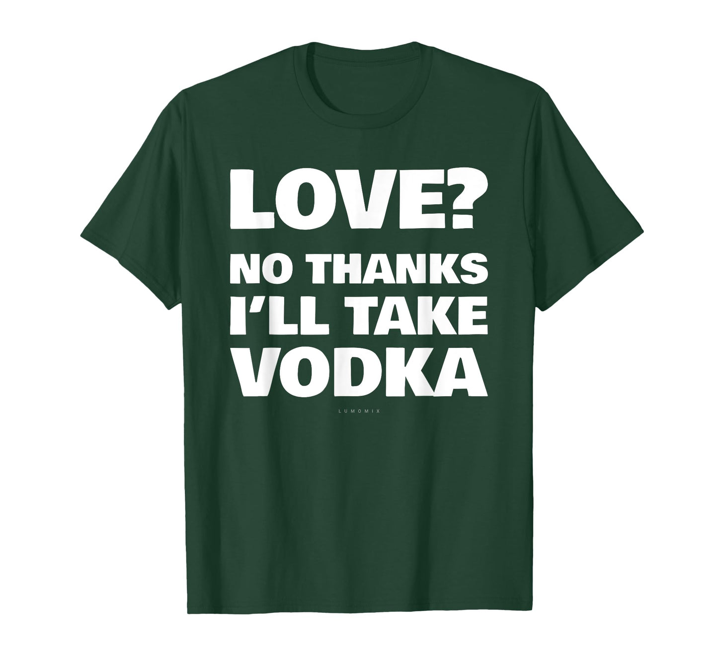 Love No Thanks I'll Have Vodka Funny Booze Sarcastic Tee T-Shirt