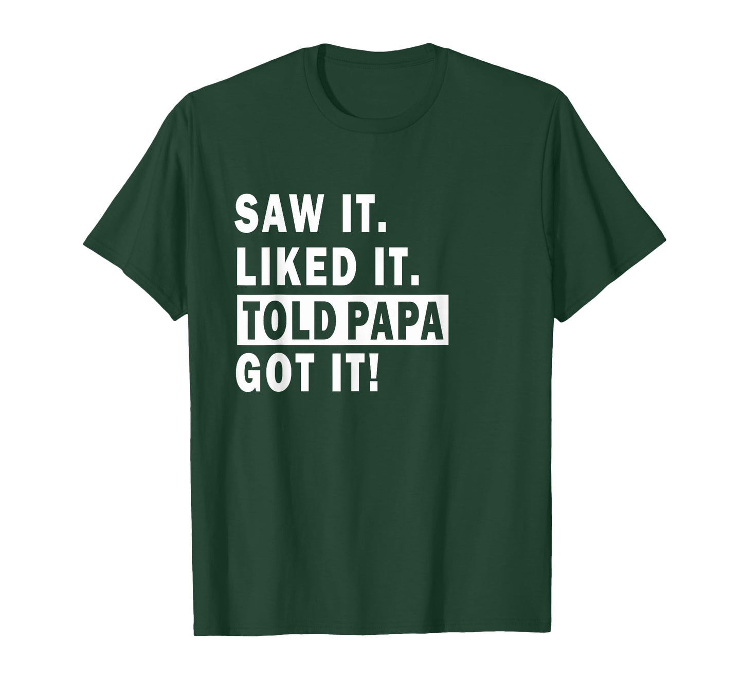 saw it liked it told papa Got it ! Sarcastic boys girls T-Shirt