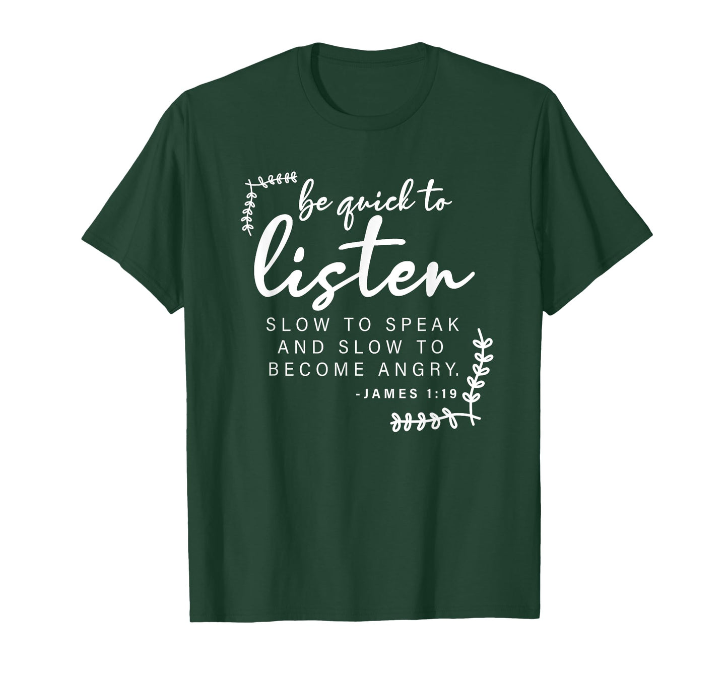 Be Quick To Listen, James 1:19, Bible Verse - Christian T-Shirt