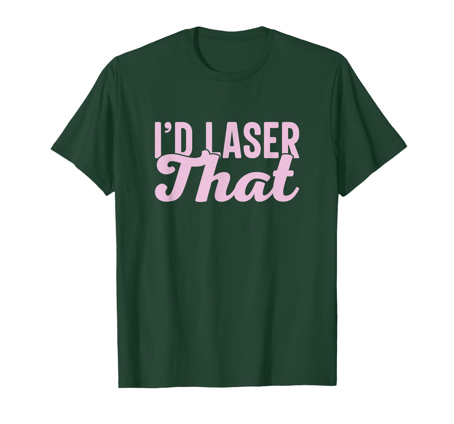 I'd Laser That Hair Aesthetic Nurse Laser Tech T-Shirt