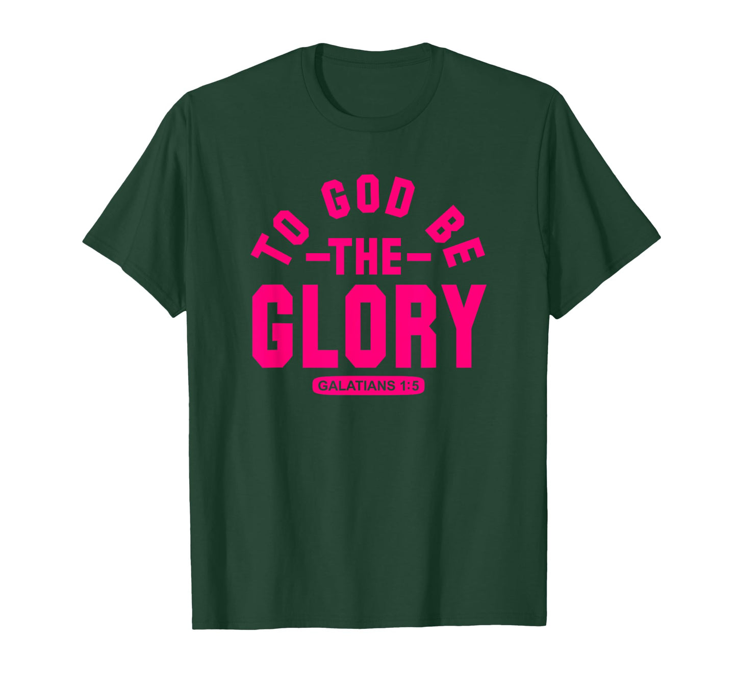 To God Be The Glory, Galatians 1:5, Christian Life, Hot Pink T-Shirt