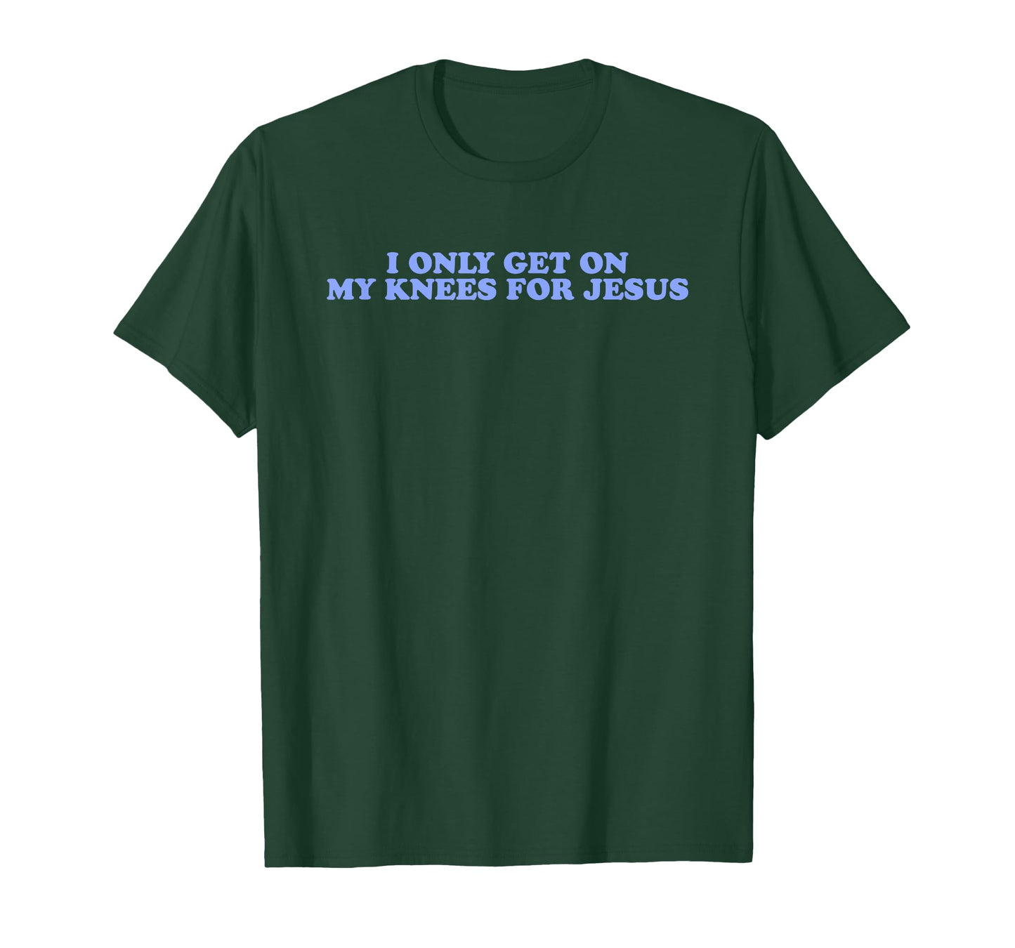 I Only Get On My Knees For Jesus Quote T-Shirt