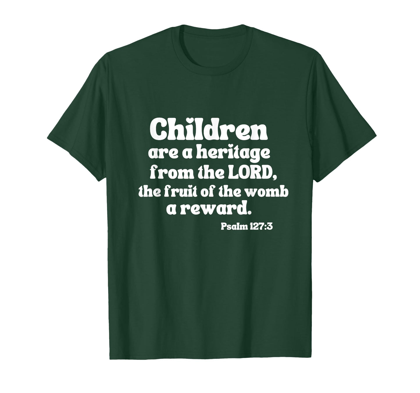 Psalm 127:3 Children Are A Heritage From The Lord A Reward T-Shirt