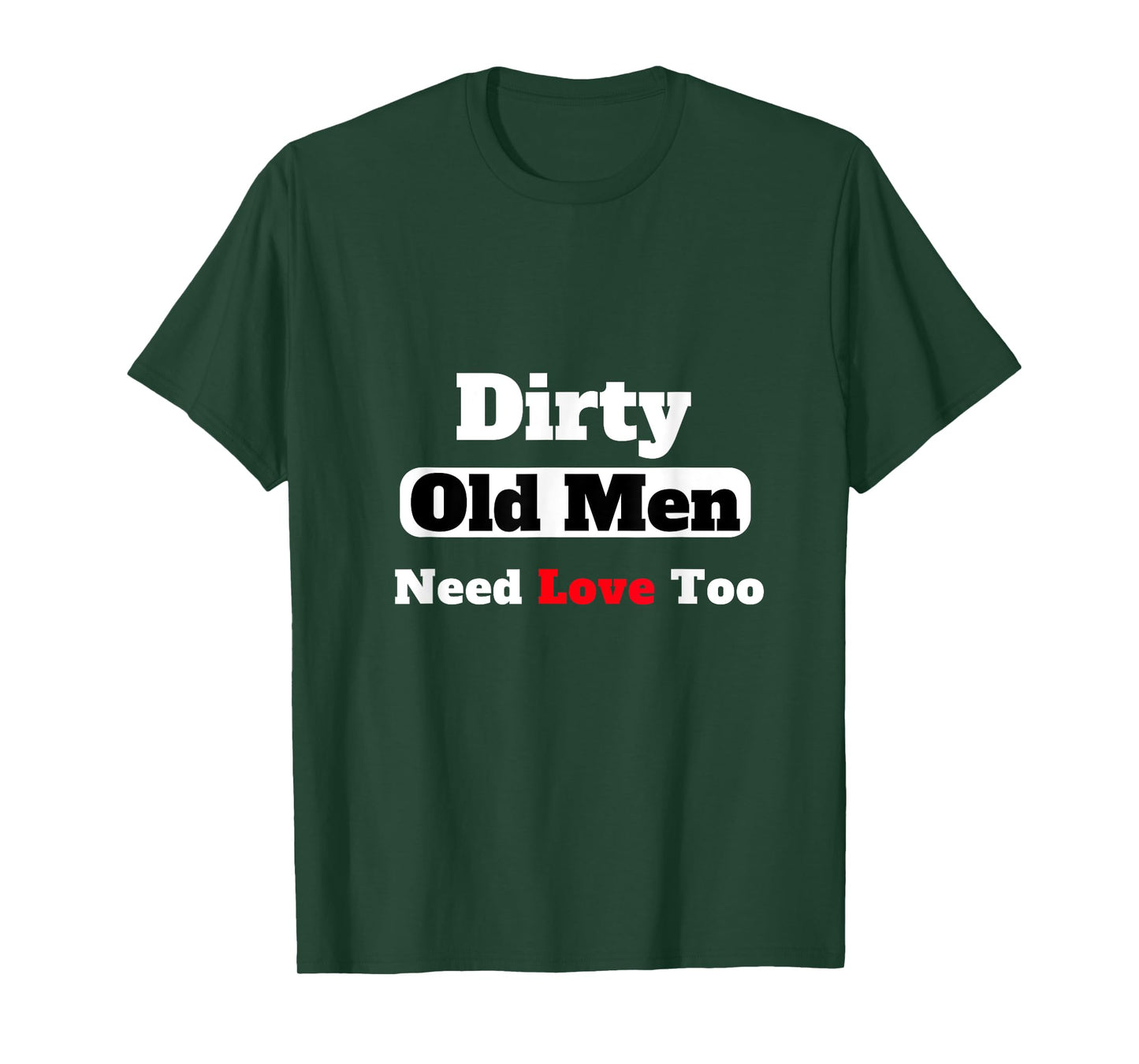 Dirty Old Men Need Love Too Tee T-Shirt
