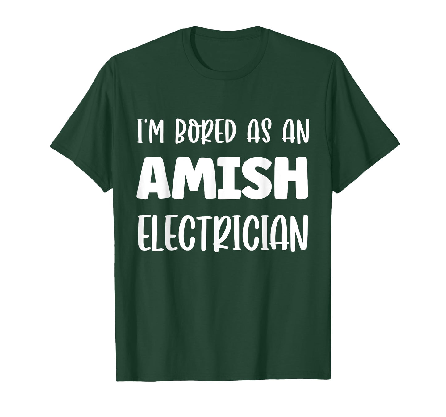 I'm Bored As An Amish Electrician Amish T-Shirt