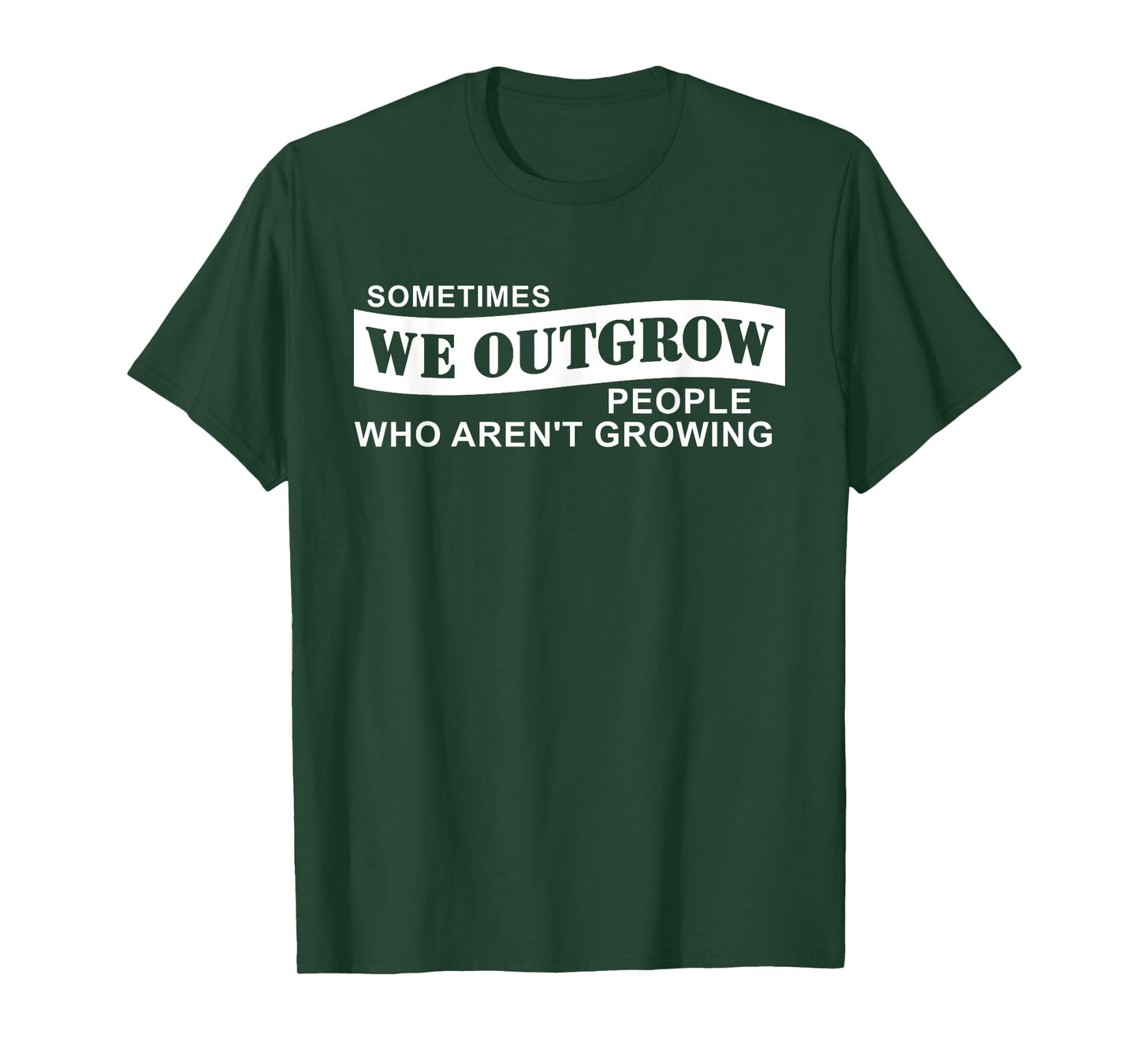 Sometimes We Outgrow People Who Aren't Growing T-Shirt