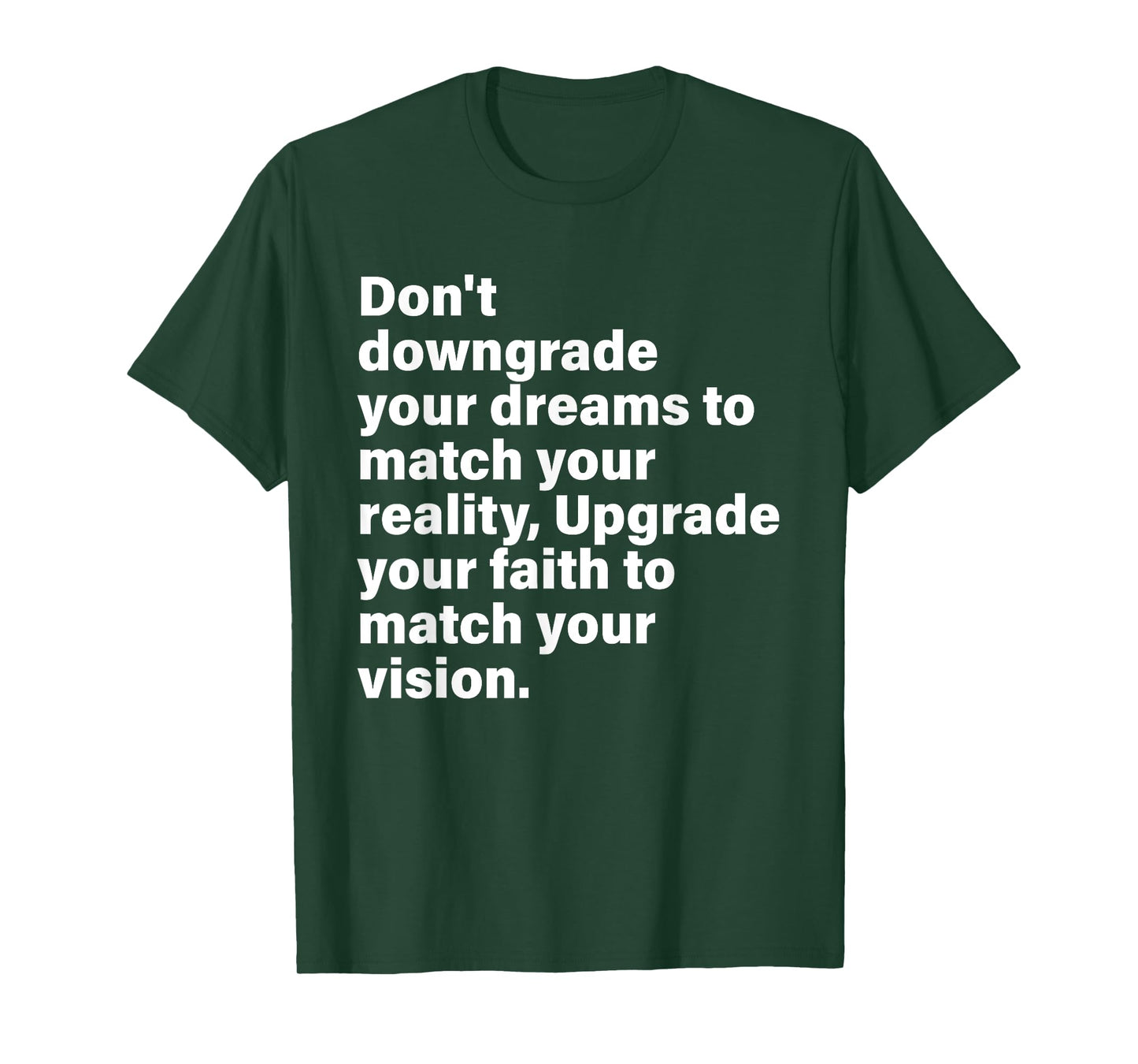 Don't Downgrade Your Dreams To Match Your Reality T-Shirt