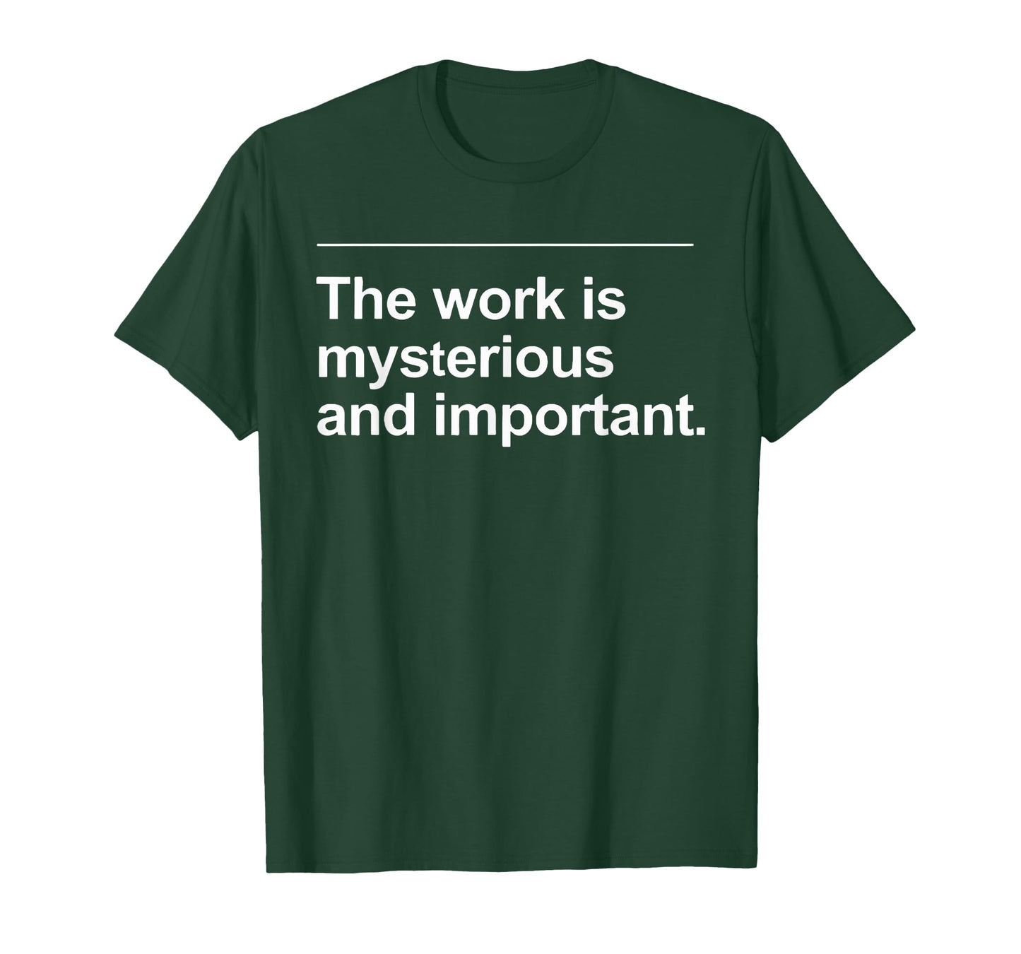 The Work Is Mysterious And Important Funny Quote Saying T-Shirt