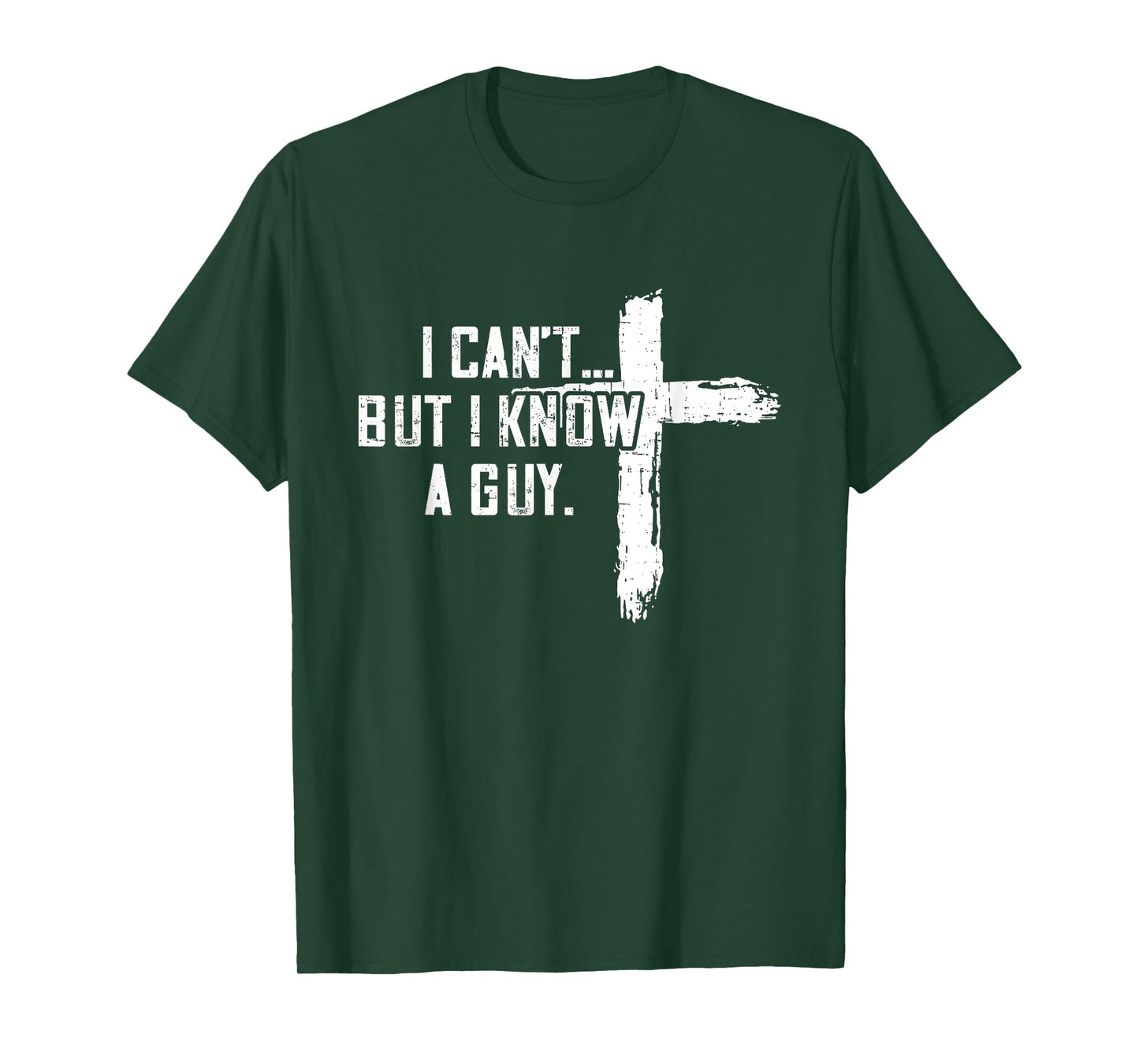 I Can't But I Know A Guy Jesus Cross Funny Christian T-Shirt