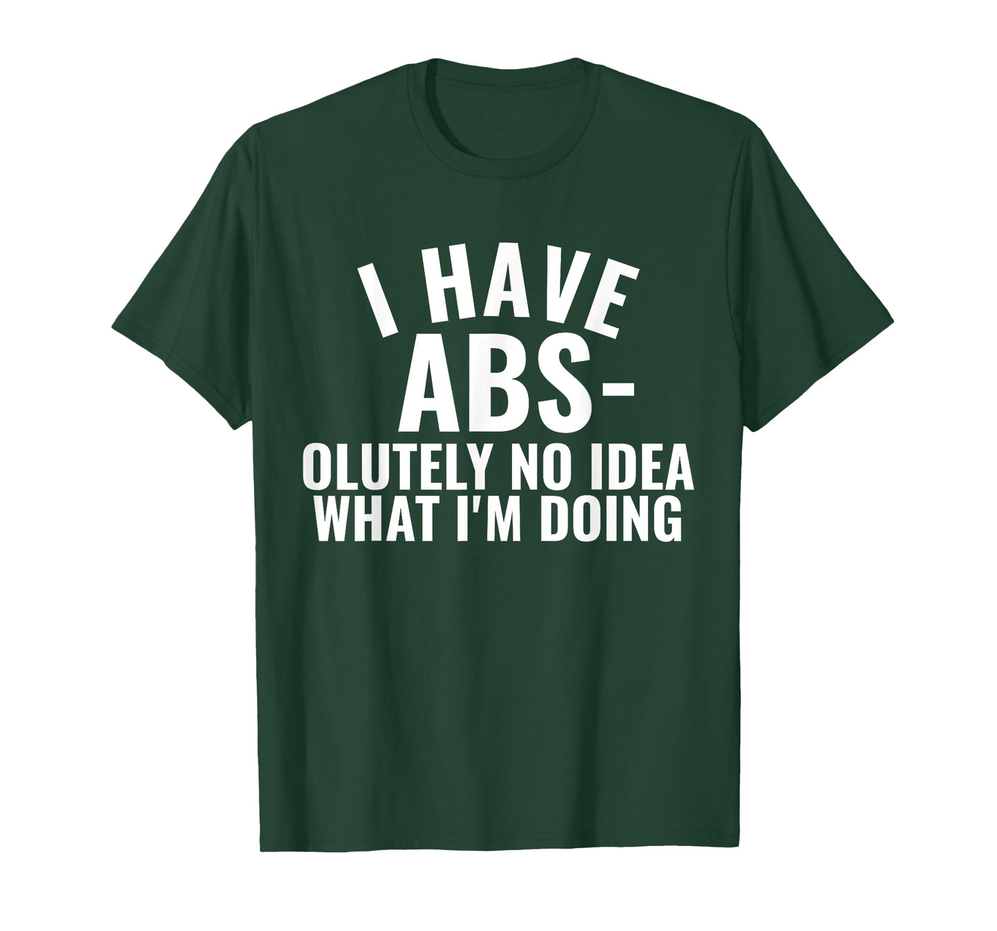 I Have Abs-olutely No Idea What I'm Doing Gym Funny Saying T-Shirt