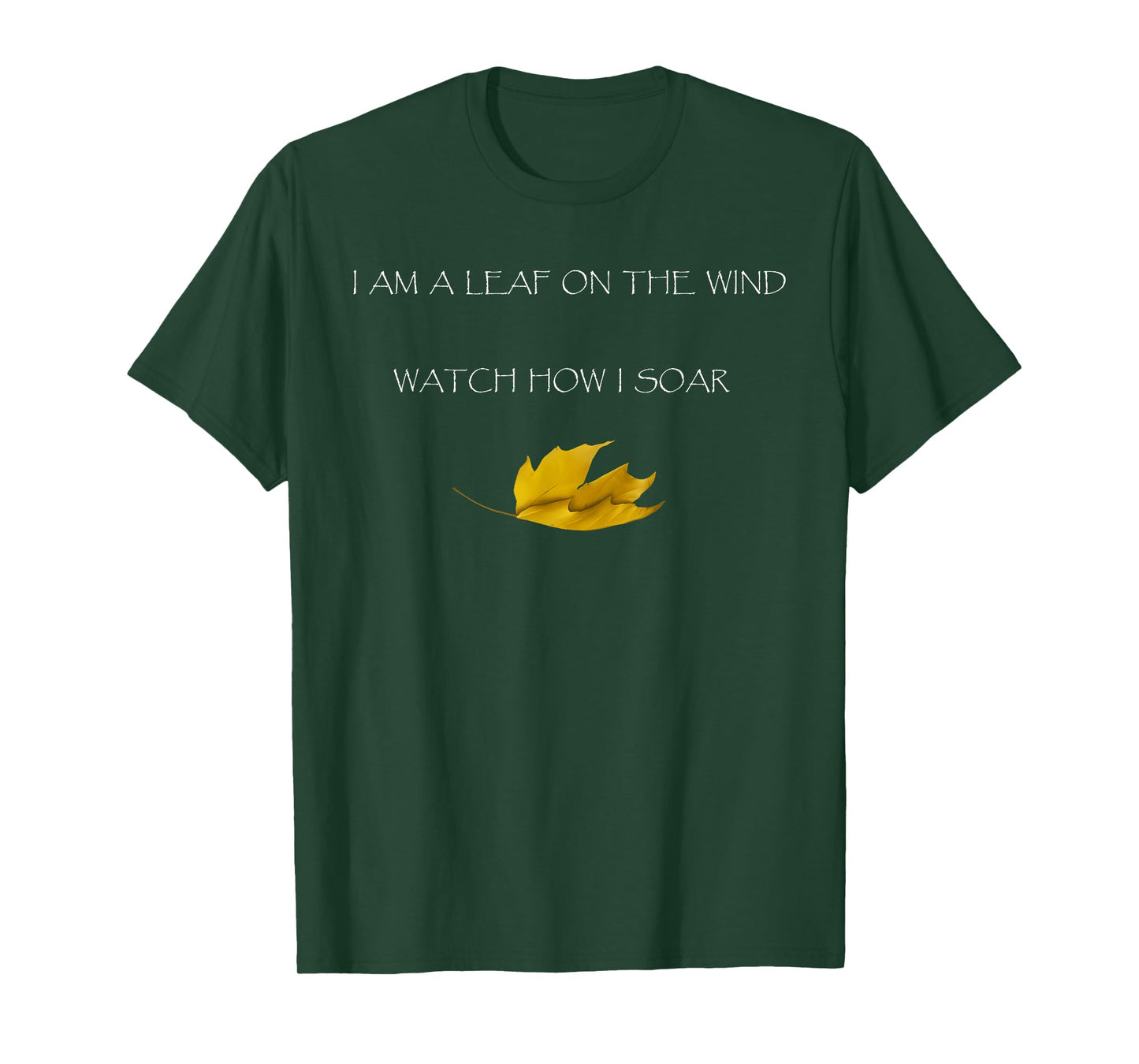 I AM A LEAF ON THE WIND WATCH HOW I SOAR Funny design T-Shirt