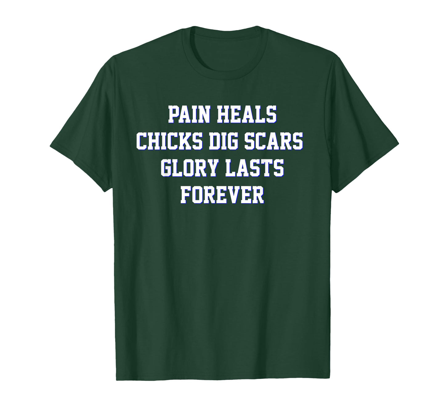 Pain Heals Chicks Dig Scars Glory Lasts Forever Quote T-Shirt