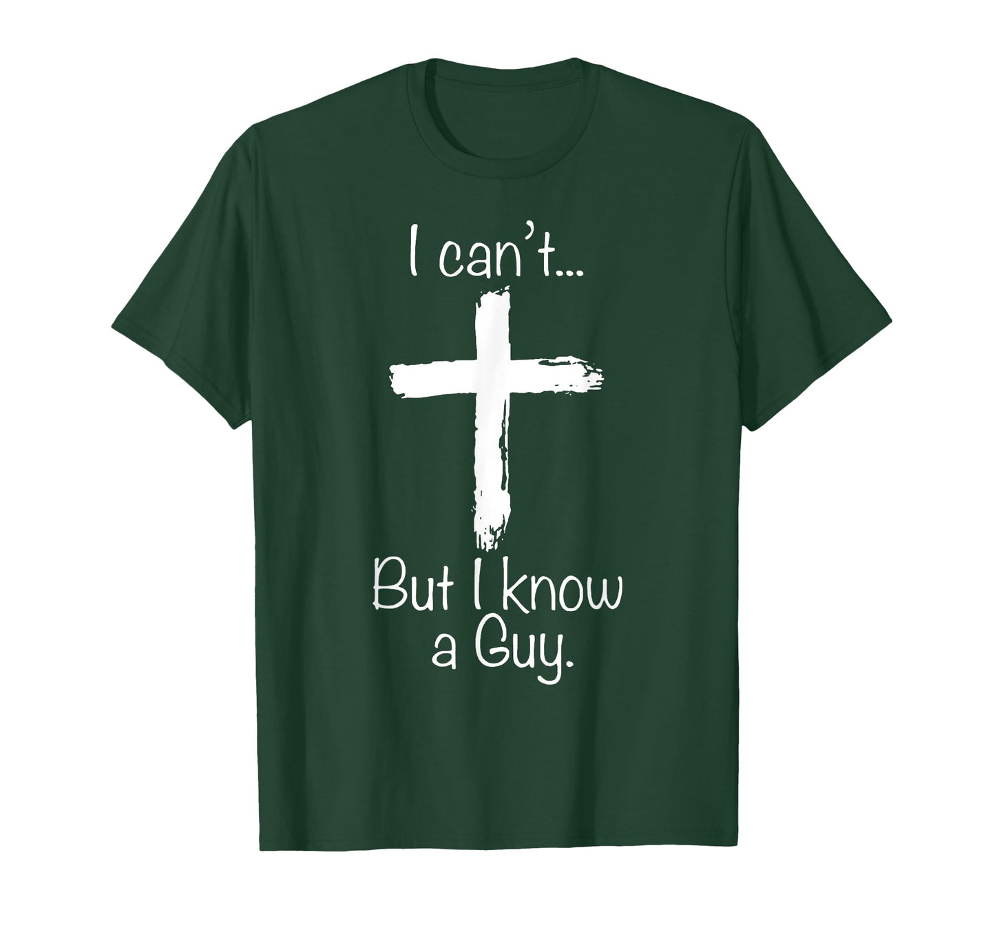 I Can't But I Know A Guy Funny Christian Jesus Cross T-Shirt