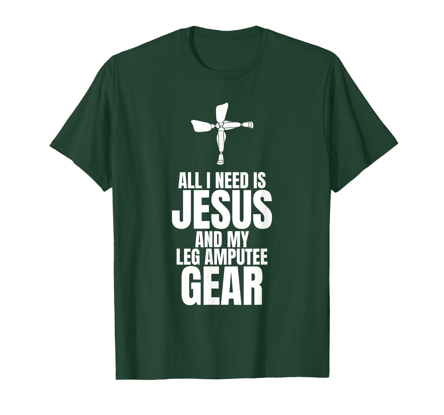 All I Need Is Jesus And My Leg Amputee Gear T-Shirt