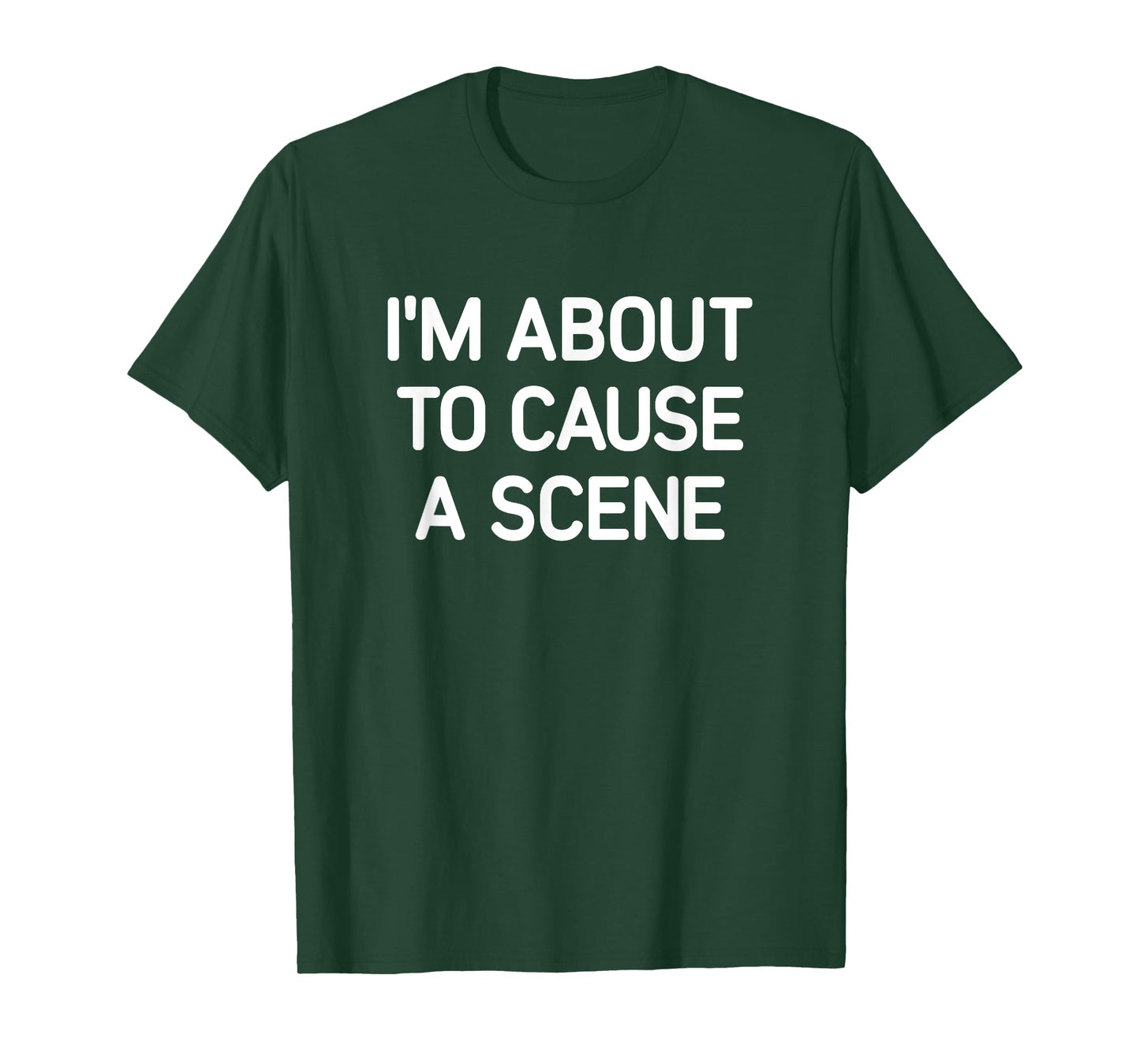 I'm About To Cause A Scene, Funny, Jokes, Sarcastic T-Shirt