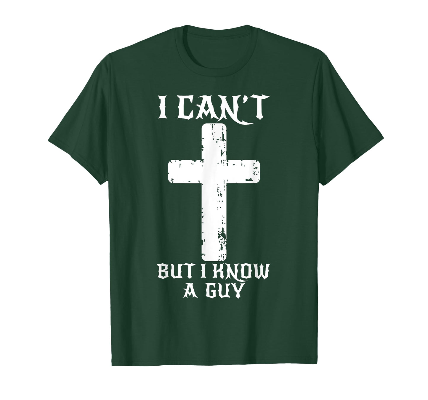 I Can't But I Know A Guy Funny Christian Cross Jesus Faith T-Shirt