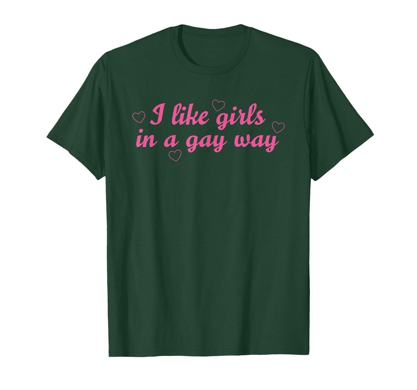 I Like Girls In A Gay Way Funny LGBT Quote T-Shirt