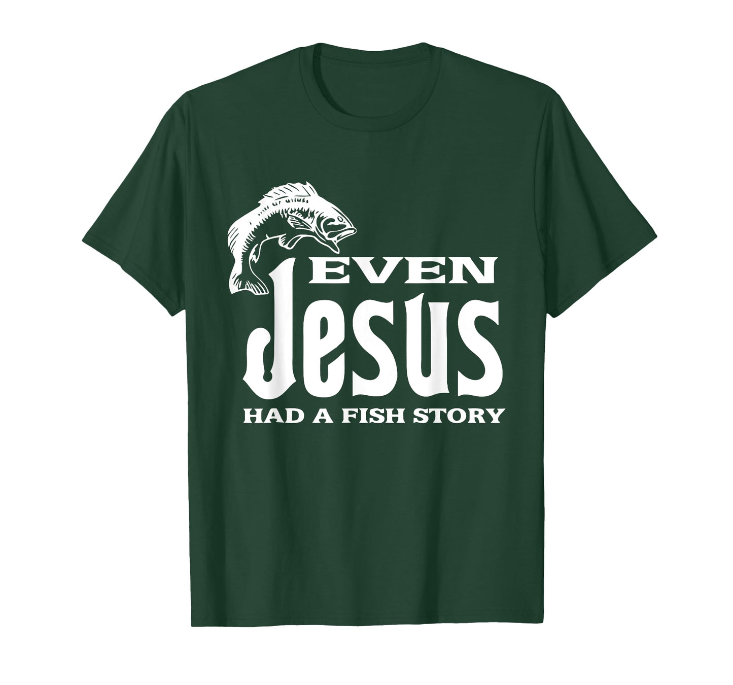 Even Jesus Had A Fishing Story - Tshirt Christians That Fish T-Shirt