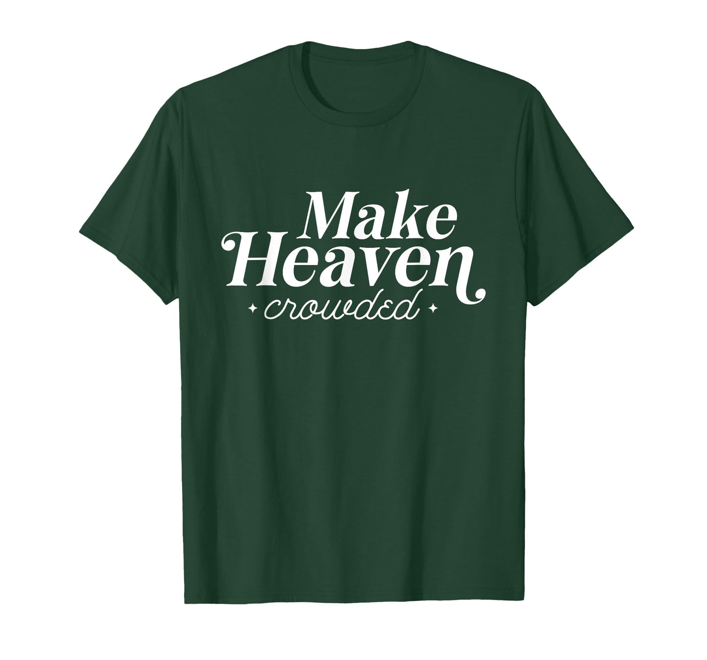 Make Heaven Crowded Christian Teacher T-Shirt for Men Women