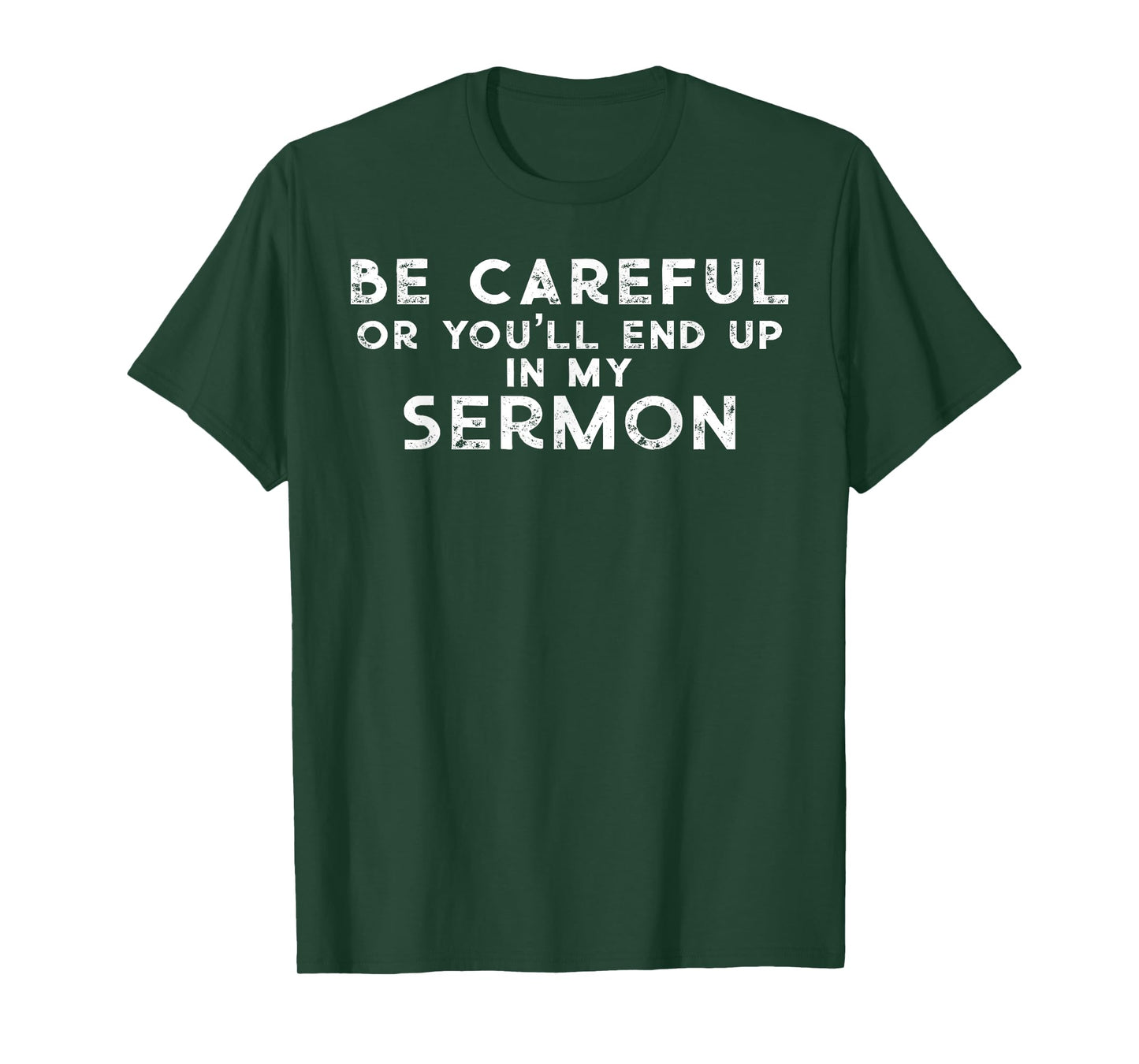 Gift for Pastor Be careful you'll end up in my sermon T-Shirt