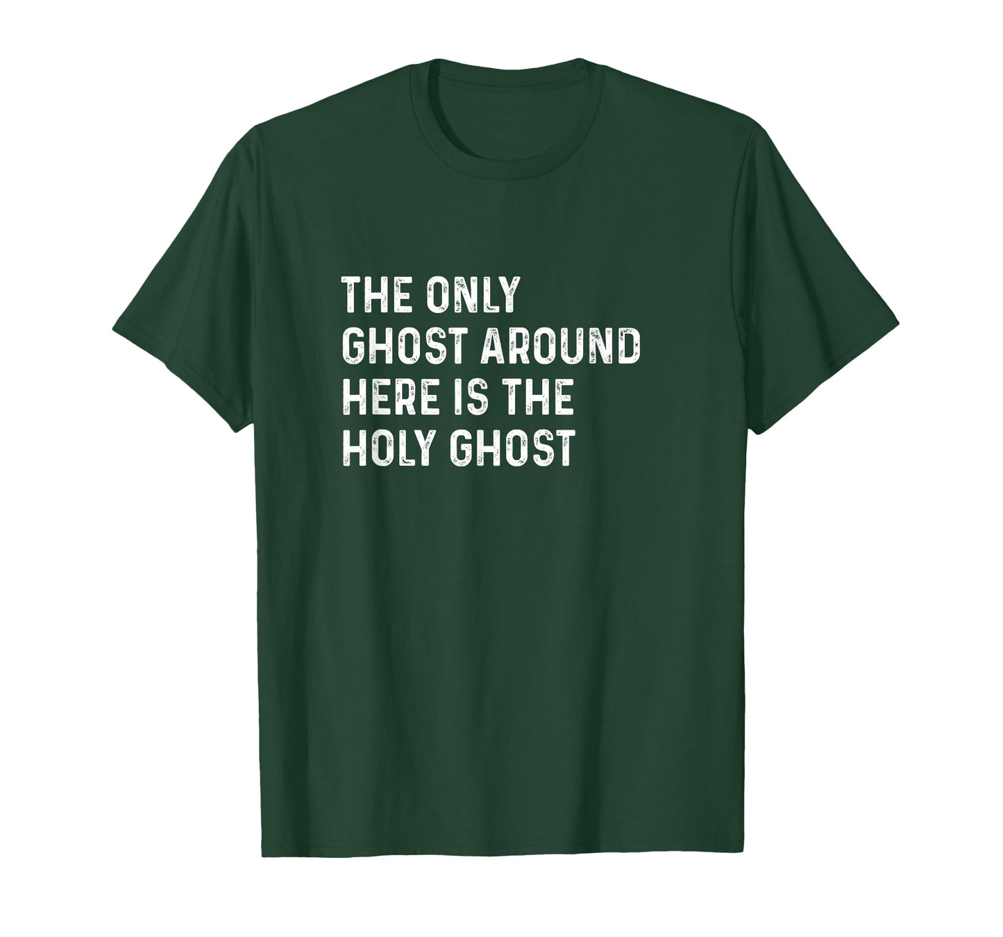 The Only Ghost Around Here Is the Holy Ghost Funny Christian T-Shirt
