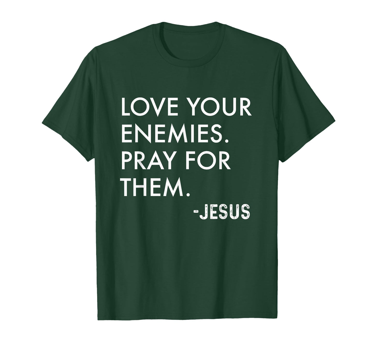Love Your Enemies. Pray For Them. -Jesus | Christian Bible T-Shirt