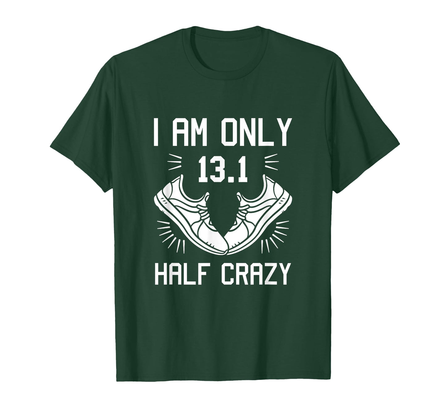 13.1 Half Marathon Finisher Running I am Only Half Crazy T-Shirt