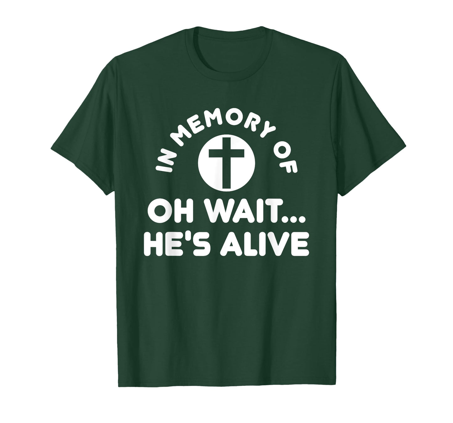 In Memory Of Oh Wait He's Alive Cross Funny T-Shirt