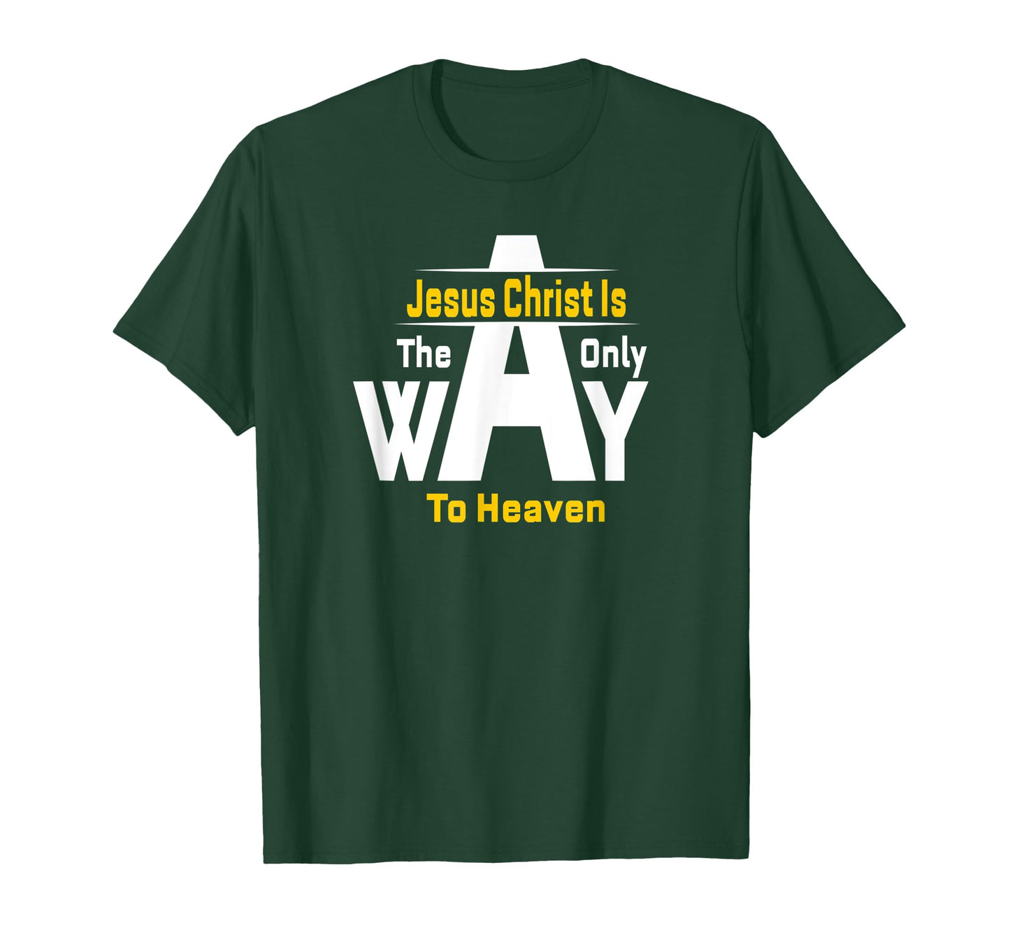 Jesus Christ Is The Only Way To Heaven Christian T-Shirt