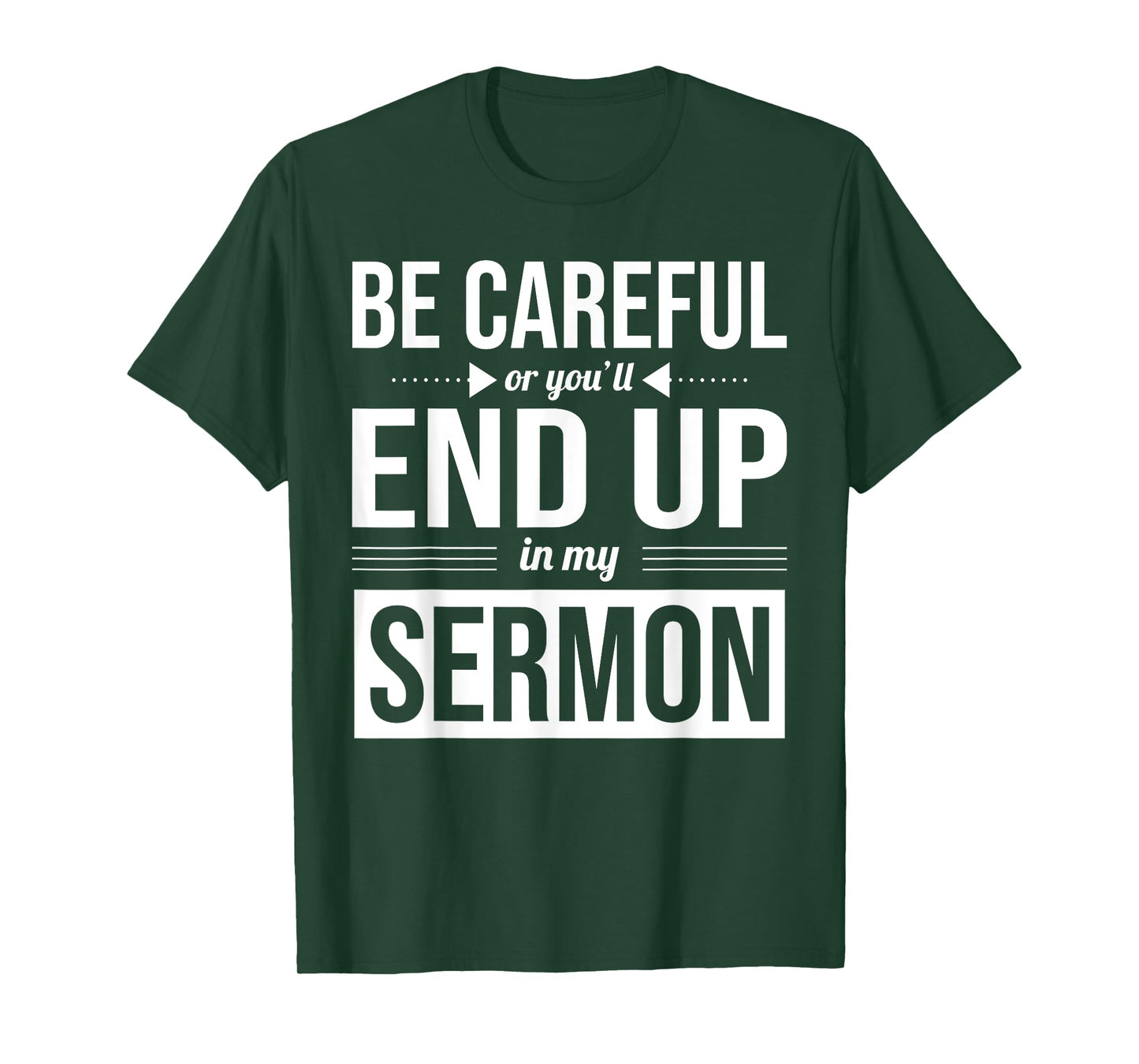 Be Careful Or You'll End Up In My Sermon Christian Pastor T-Shirt