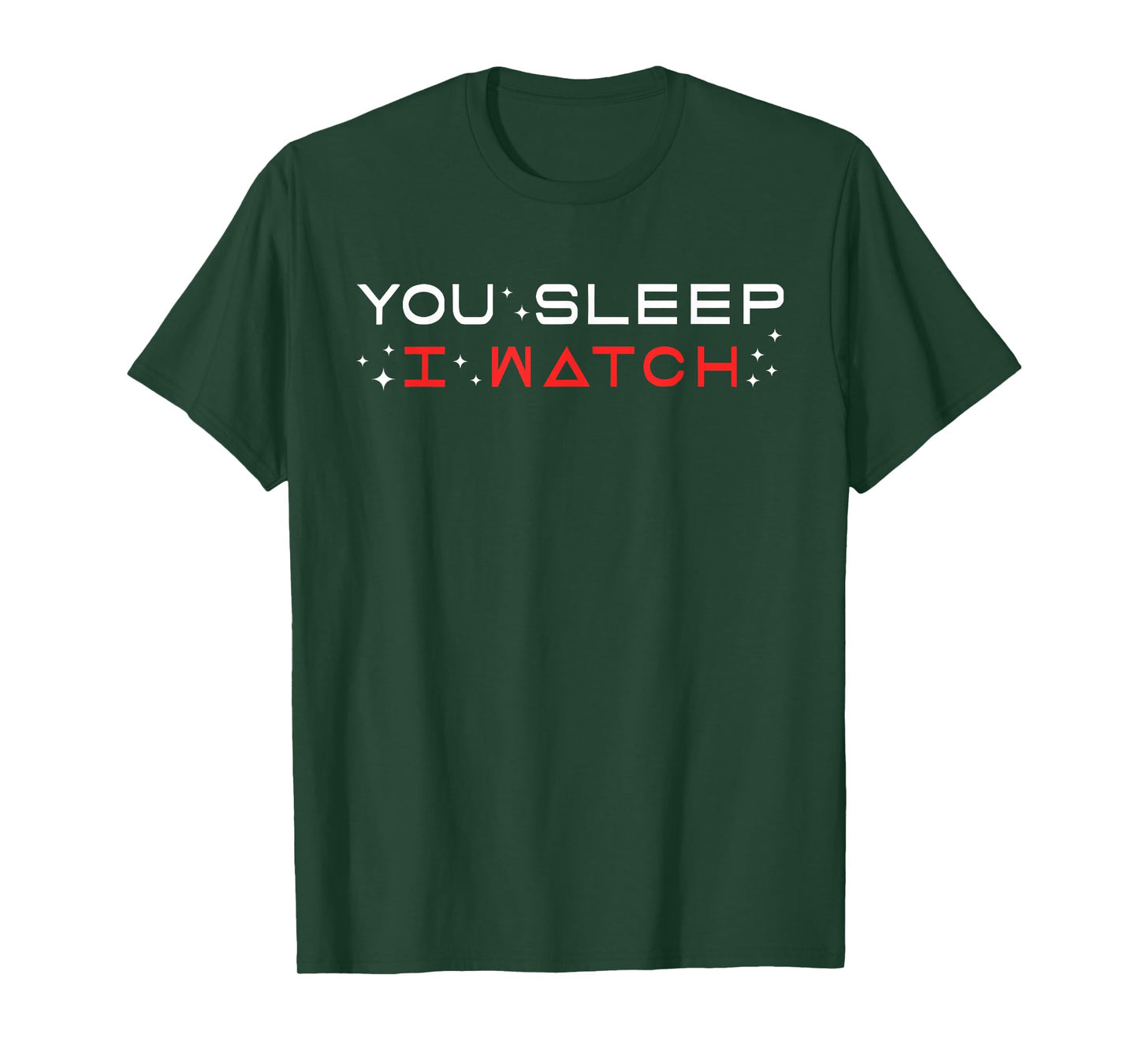 You Sleep I Watch Design T-Shirt