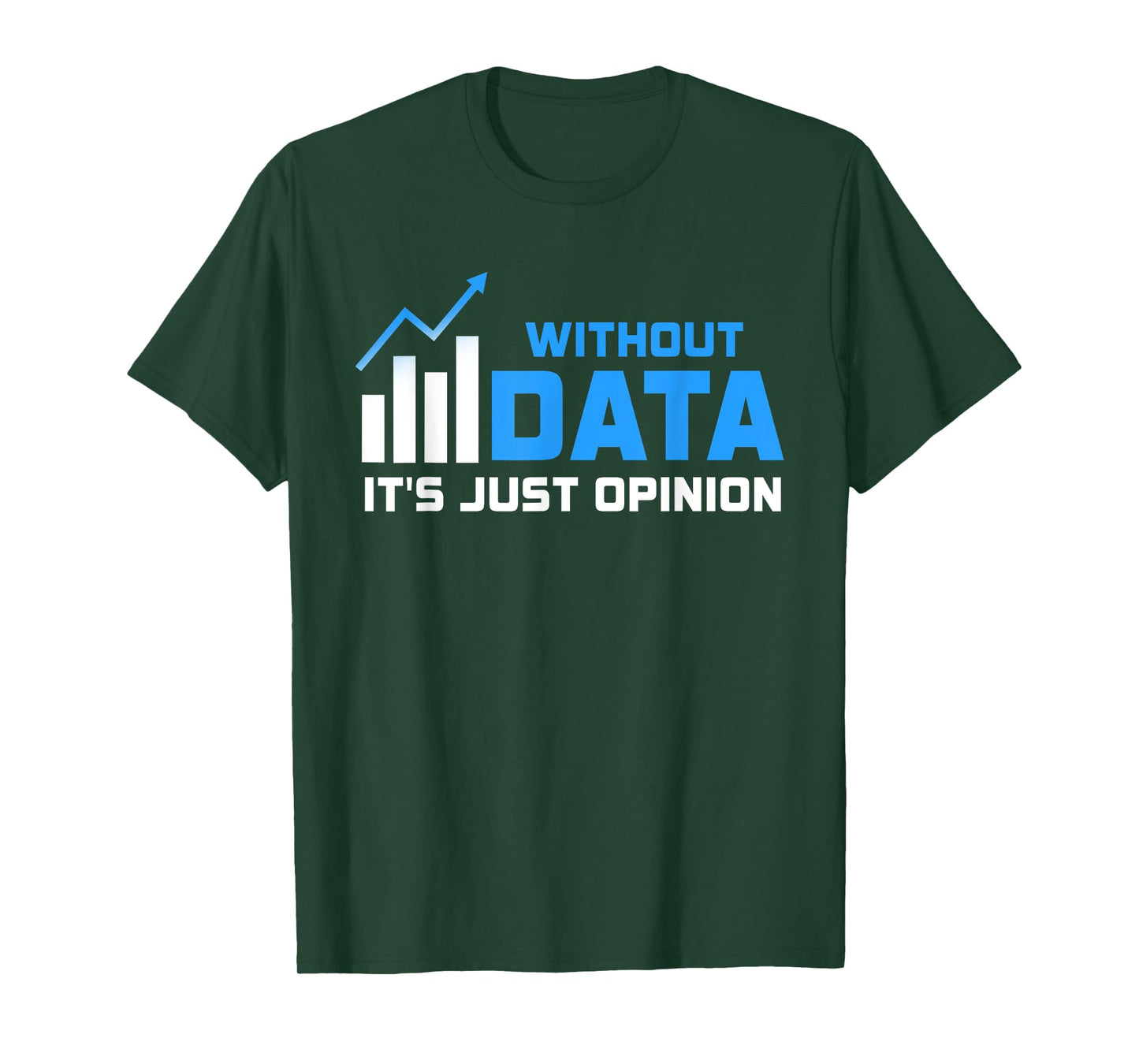 Without Data It's Just Opinion Funny Data Enthusiast T-Shirt