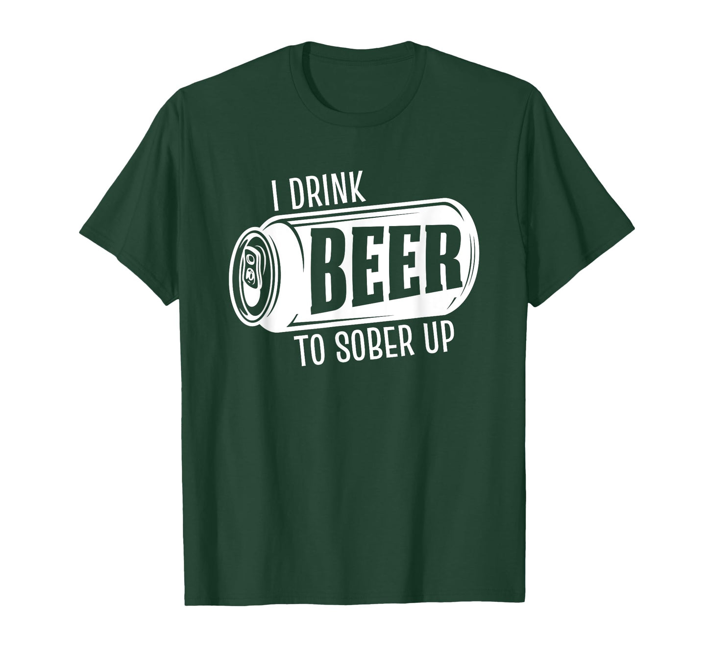 I Drink Beer To Sober Up Funny Party Beer Drinkers Alcohol T-Shirt