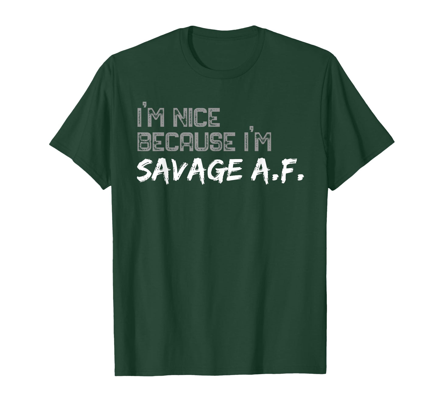 I'm Nice Because I'm Savage AF Funny Quote Gym T-Shirt