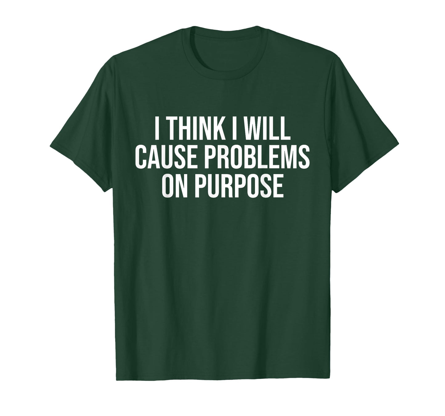 I Think I Will Cause Problems On Purpose Funny T-Shirt