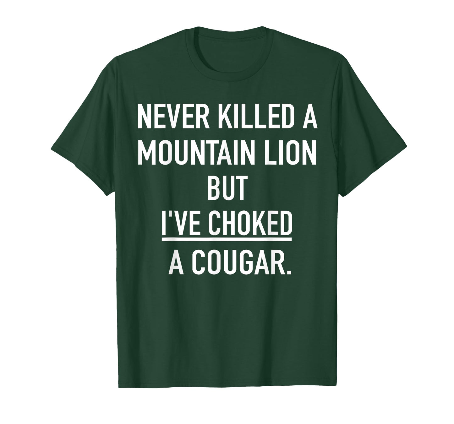 Never Killed A Mountain Lion But I've Choked A Cougar T-Shirt